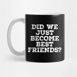 Did we just become best friends? .AL Mug